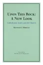 Upon This Rock. A New Look: Catholicism, Israel, and the Church - Kenneth J. Morgan