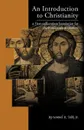 An Introduction to Christianity. A First-Millennium Foundation for Third-Millennium Thinkers - Samuel R. Todd Jr