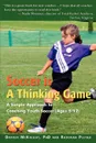 Soccer is a Thinking Game. A Simple Approach to Coaching Youth Soccer (Ages 5-12) - Darren McKnight, Radovan Pletka