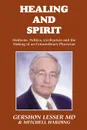 Healing and Spirit. Medicine, Politics, Civilization and the Making of an Extraordinary Physician - Gershon Lesser, Mitchell Harding