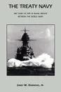 The Treaty Navy. The Story of the US Naval Service Between the World Wars - James W. Hammond, Jr. James W. Hammond