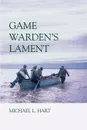 Game Warden.s Lament - Michael L. Hart, Mike Hart