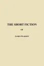 The Short Fiction of James Pearson - James Pearson