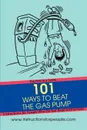 101 Ways to Beat the Gas Pump. The First in a Series Instructions for People Who Do Not Read Instructions - Andrew P. Noakes