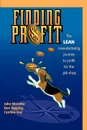 Finding Profit. The Lean Manufacturing Journey to Profit for the Job Shop - John Macchia, Don Tapping, Cynthia Guy