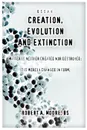 Creation, Evolution and Extinction. Matter is Neither Created nor Destroyed; It is Merely Changed in Form. - Robert A. Moore