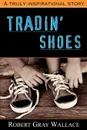 Tradin. Shoes - Robert Gray Wallace