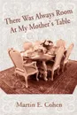 There Was Always Room At My Mother.s Table - Martin E Cohen