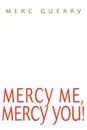 Mercy Me, Mercy You. - Merc Guerry