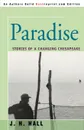 Paradise. Stories of a Changing Chesapeake - J H Hall