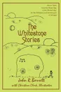 The Whitestone Stories. Seven Tales from the Stone Age to the Bronze Age for the Children (and Grown-ups) of All Ages - John R Barrett