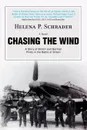 Chasing the Wind. A Story of British and German Pilots in the Battle of Britain - Helena P Schrader