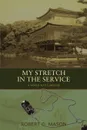 My Stretch in the Service. A World War II Memoir - Robert G. Mason