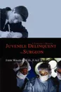 Juvenile Delinquent to Surgeon. A Surgeon.s Memoir - John Wrable