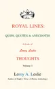 Royal Lines. Quips, Quotes. Anecdotes:A book of Leroy Leslie Thoughts - Leroy A. Leslie