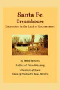 Santa Fe Dreamhouse. Encounters in the Land of Enchantment - Reed Stevens