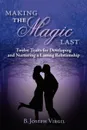 Making The Magic Last. Twelve Traits for Developing and Nurturing a Lasting Relationship - B. Joseph Virgil