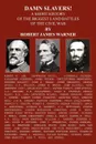 DAMN SLAVERS.. A SHORT HISTORY OF THE BIGGEST LAND BATTLES OF THE CIVIL WAR - ROBERT  JAMES WARNER