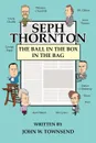 Seph Thornton. The Ball in the Box in the Bag - John W. Townsend