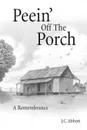 Peein. Off the Porch. A Remembrance - J. C. Abbott