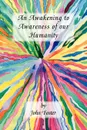 An Awakening to Awareness of Our Humanity - John Foster