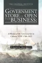 The Government Store Is Open for Business. A Review of the Commissariat in Colonial Nsw 1788-1835 - Gordon Beckett