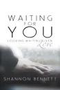 Waiting for You. Looking, Waiting, Given: Love - Shannon Bennett