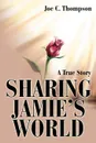 Sharing Jamie.s World. A True Story - Joe C. Thompson