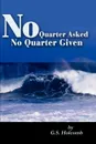 No Quarter Asked No Quarter Given - G. S. Holcomb