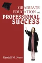 Graduate Education and Professional Success - R. M. Jones