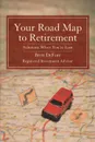 Your Road Map to Retirement. Solutions When You.re Lost - Brett Defore