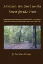 Miracles. You Can.t See the Forest for the Trees - Rod L Van Dertuin