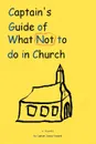 Captain.s Guide of What Not to do in Church - Captain James Howard