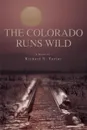 The Colorado Runs Wild - RICHARD N tAYLOR