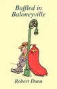 Baffled in Baloneyville - Robert Dunn