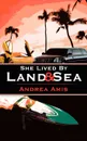 She Lived By Land and Sea - Andrea Amis