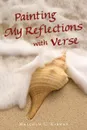 Painting My Reflections with Verse - Malcolm C. Kirwan