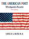 The American Poet. Weedpatch Gazette For 2005 - Ph. D. Samuel D. G. Heath