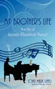 My Brother.s Life. The Life of James Marshall Read - John Mark Read