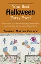 Your Best Halloween Party Ever.. Your Guide to Over One Hundred Inexpensive, Easy and Fun Ways to Enjoy Halloween - Thomas Martin Cusack