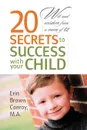 20 Secrets to Success with your Child. Wit and wisdom from a mom of 12 - Erin  Brown Conroy M.A.