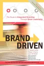 BRAND DRIVEN. The Route to Integrated Branding Through Great Leadership - F Joseph LePla, Susan V Davis, Lynn M Park