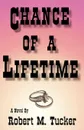 Chance of a Lifetime - Robert M. Tucker