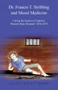 Dr. Francis T. Stribling and Moral Medicine. Curing the Insane at Virginia.s Western State Hospital: 1836-1874 - Alice Davis Wood