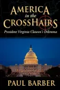 America in the CrossHairs. President Virginia Clausen.s Dilemma - Paul Barber