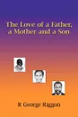 The Love of a Father, a Mother and a Son - R. George Riggon