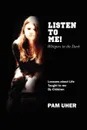 LISTEN TO ME. Whispers in the Dark: Lessons about Life Taught to me By Children - Pam Uher