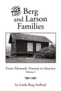 The Berg and Larson Families. From Telemark, Norway to America Volume I - Linda Berg Stafford