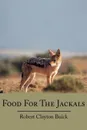 Food for the Jackals - Robert Clayton Buick