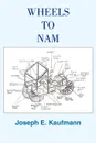 WHEELS TO NAM - Joseph E. Kaufmann